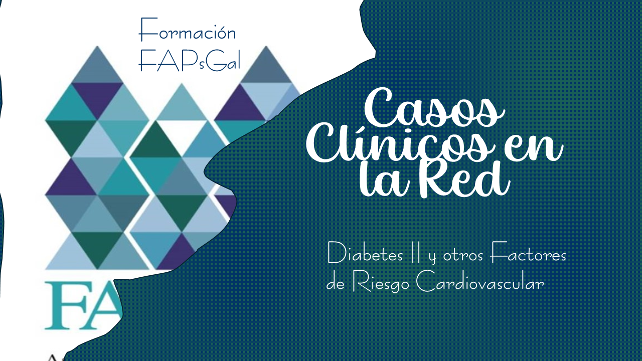 Casos Clínicos en la Red: Diabetes tipo II y otros Factores de Riesgo Cardiovascular